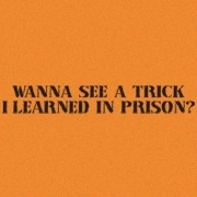 <span id="wow">Wanna see a trick<br>I learned in prison?</span> Everyone loves tricks! And if someone says "Yes," well they can't convict you if it's voluntary. Except in South Carolina.