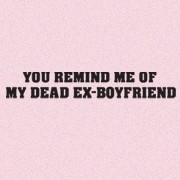<span id="wow">You remind me of my dead ex-boyfriend</span> The resemblance is really <br>quite uncanny! Now take off your pants so I can be completely sure.