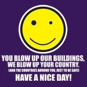 <span id="wow">You blow up our buildings, we blow up your country. </span> (And the countries around you, just to be safe)<br> Have a nice day!
