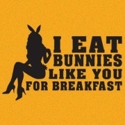 <span id="wow">I eat Bunnies like you for breakfast</span> It is the most important meal of the day. Some people like bacon & eggs others like oral sex. I personally like my bunnies over-easy.