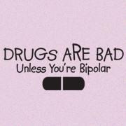 <span id="wow">Drugs are bad. Unless you're bipolar</span> True-er words were never spoken! Plus, aren't we all Bi-polar?