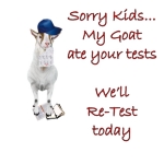 Billy Goat holds the test paper in his mouth and the fun is when the students read that they are going to be tested again because - Sorry kids- my Goat Ate your Tests, We'll re-test today. Teacher T-shirts with goat humor.