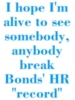 This t-shirt is for the baseball fan who really wants somebody, anybody else to hold the baseball home run record.