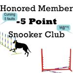 Only a truly select few have earned a minus five points in agility snooker. But you can wear this agility shirt proclaiming your membership anyway, as an honorary member you understand. You cursed but the judged didn't hear you.
