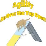 A classic dog agility t-shirt showing a dog finishing the crest of the a-frame and the text "Agility, An Over the Top Sport"