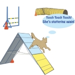 You hear it at every agility trial - the handler "reminds" the dog to touch that contact zone by repeating "touch touch touch" One of the quirks of dog agility shown on tee shirts, tanks tops and sweatshirts.