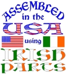 Designed for a smile, especially for Irish-Americans. Image features Flags of USA and Ireland. Reads, "Assembled in the USA using Irish parts". Great way to share your pride in both of your ancestries, cultures, and heritages.