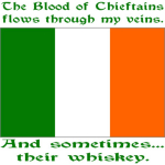 Humorous design shows large image of the Flag of Ireland and reads, "The Blood of Chieftains flows through my veins. And sometimes ... their whiskey." Great for a laugh for your favorite Irish person.